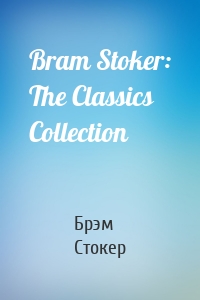 Bram Stoker: The Classics Collection