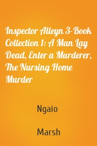 Inspector Alleyn 3-Book Collection 1: A Man Lay Dead, Enter a Murderer, The Nursing Home Murder