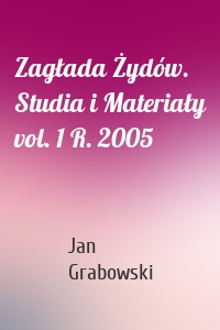 Zagłada Żydów. Studia i Materiały vol. 1 R. 2005
