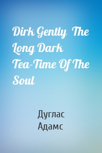 Dirk Gently  The Long Dark Tea-Time Of The Soul