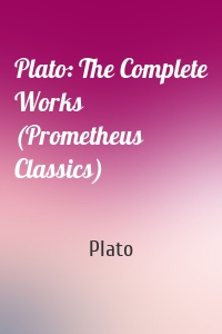 Plato: The Complete Works (Prometheus Classics)