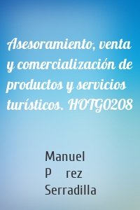 Asesoramiento, venta y comercialización de productos y servicios turísticos. HOTG0208