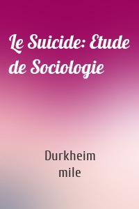 Le Suicide: Etude de Sociologie