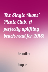 The Single Mums’ Picnic Club: A perfectly uplifting beach-read for 2018!