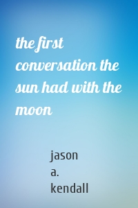 the first conversation the sun had with the moon