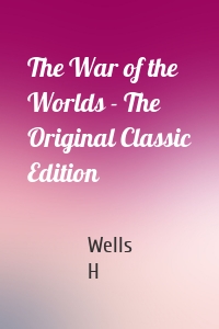 The War of the Worlds - The Original Classic Edition