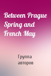 Between Prague Spring and French May
