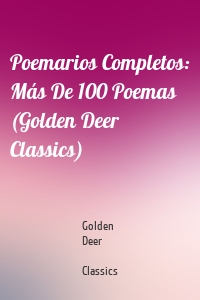 Poemarios Completos: Más De 100 Poemas  (Golden Deer Classics)