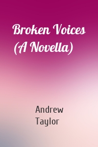 Broken Voices (A Novella)