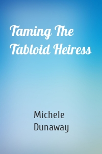 Taming The Tabloid Heiress