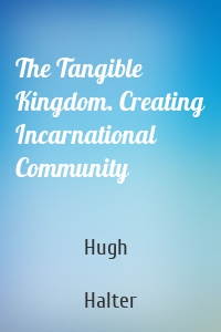 The Tangible Kingdom. Creating Incarnational Community