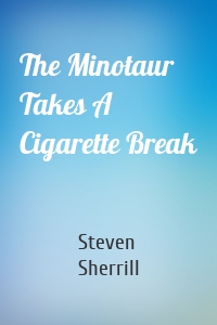 The Minotaur Takes A Cigarette Break