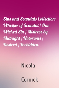 Sins and Scandals Collection: Whisper of Scandal / One Wicked Sin / Mistress by Midnight / Notorious / Desired / Forbidden