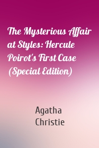 The Mysterious Affair at Styles: Hercule Poirot's First Case (Special Edition)