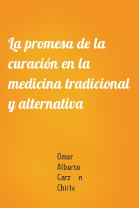 La promesa de la curación en la medicina tradicional y alternativa
