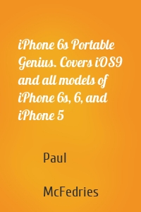 iPhone 6s Portable Genius. Covers iOS9 and all models of iPhone 6s, 6, and iPhone 5