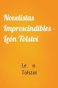 Novelistas Imprescindibles - León Tolstoi