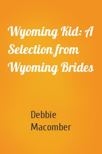 Wyoming Kid: A Selection from Wyoming Brides