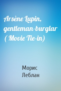 Arsène Lupin, gentleman-burglar ( Movie Tie-in)