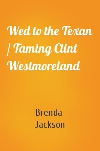 Wed to the Texan / Taming Clint Westmoreland