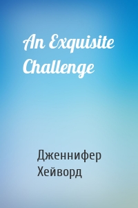 An Exquisite Challenge