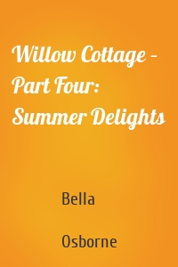 Willow Cottage – Part Four: Summer Delights