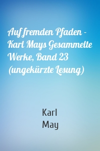 Auf fremden Pfaden - Karl Mays Gesammelte Werke, Band 23 (ungekürzte Lesung)