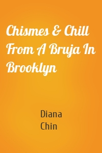 Chismes & Chill From A Bruja In Brooklyn