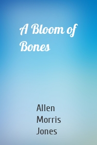 A Bloom of Bones