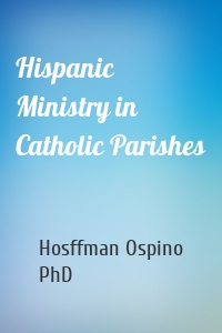 Hispanic Ministry in Catholic Parishes