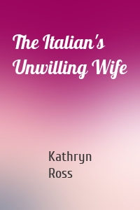 The Italian's Unwilling Wife