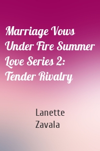 Marriage Vows Under Fire Summer Love Series 2: Tender Rivalry