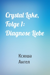 Crystal Lake, Folge 1: Diagnose Liebe
