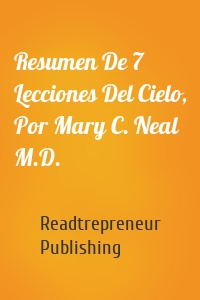 Resumen De 7 Lecciones Del Cielo, Por Mary C. Neal M.D.