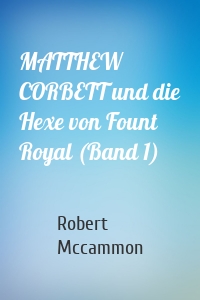 MATTHEW CORBETT und die Hexe von Fount Royal (Band 1)