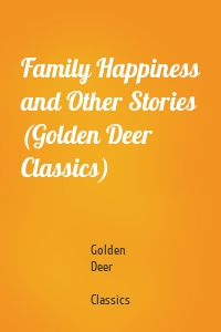 Family Happiness and Other Stories (Golden Deer Classics)