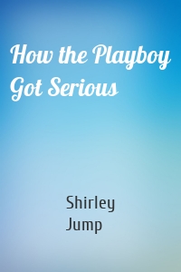 How the Playboy Got Serious
