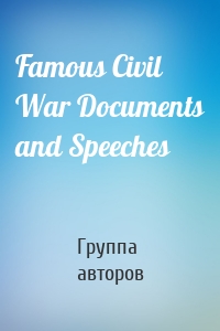 Famous Civil War Documents and Speeches