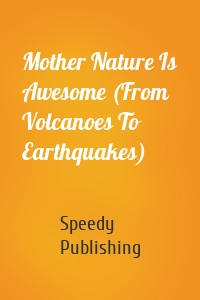 Mother Nature Is Awesome (From Volcanoes To Earthquakes)