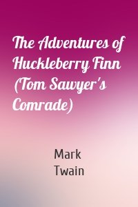 The Adventures of Huckleberry Finn (Tom Sawyer's Comrade)
