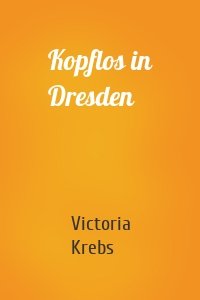 Kopflos in Dresden