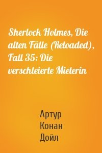 Sherlock Holmes, Die alten Fälle (Reloaded), Fall 35: Die verschleierte Mieterin