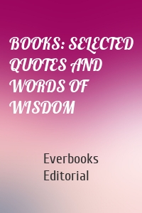 BOOKS: SELECTED QUOTES AND WORDS OF WISDOM