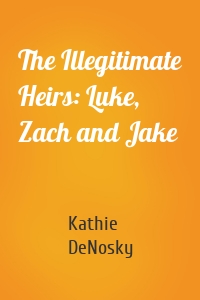 The Illegitimate Heirs: Luke, Zach and Jake